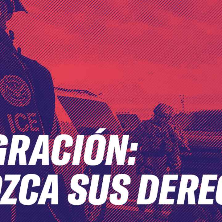 Inmigrantes, conozca sus derechos